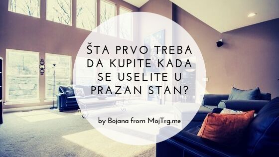 Šta prvo treba da kupite kada se uselite u prazan stan?